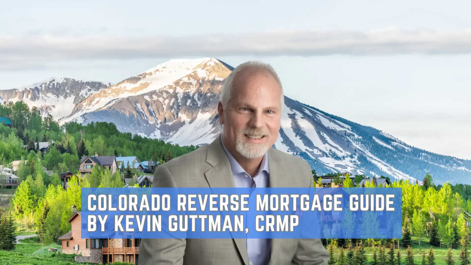 Colorado Reverse Mortgage Guide by Kevin Guttman, CRMP
