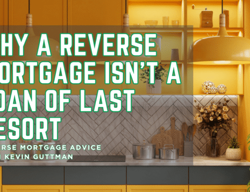 Why a Reverse Mortgage Isn’t a Loan of Last Resort