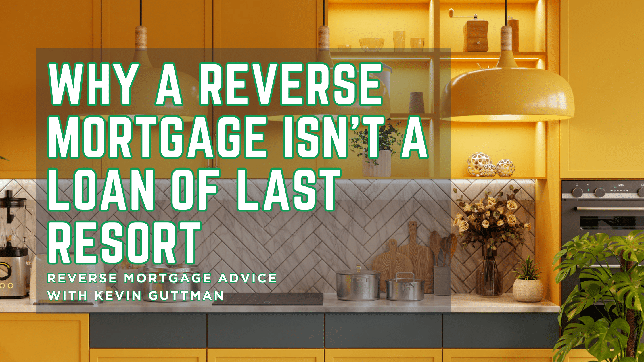 Why a Reverse Mortgage Isn’t a Loan of Last Resort