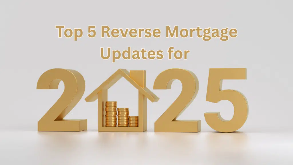 2025 reverse mortgage updates with house and money representing home equity access