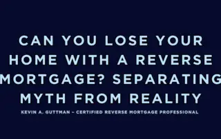 Can you lose your home with a reverse mortgage explained by Kevin Guttman, Certified Reverse Mortgage Professional in Colorado Springs