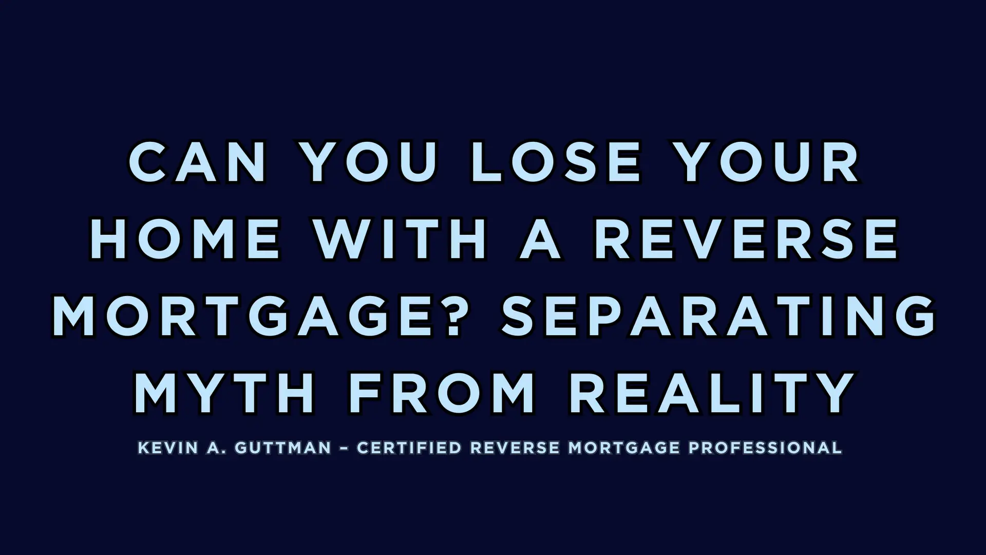 Can you lose your home with a reverse mortgage explained by Kevin Guttman, Certified Reverse Mortgage Professional in Colorado Springs