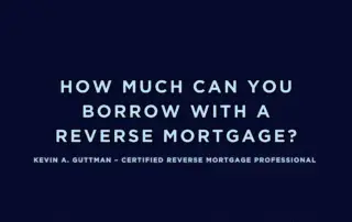 How much can you borrow with a reverse mortgage explained by Kevin Guttman, Certified Reverse Mortgage Professional in Colorado Springs