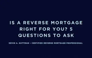 Is a reverse mortgage right for you explained by Kevin Guttman, Certified Reverse Mortgage Professional in Colorado Springs