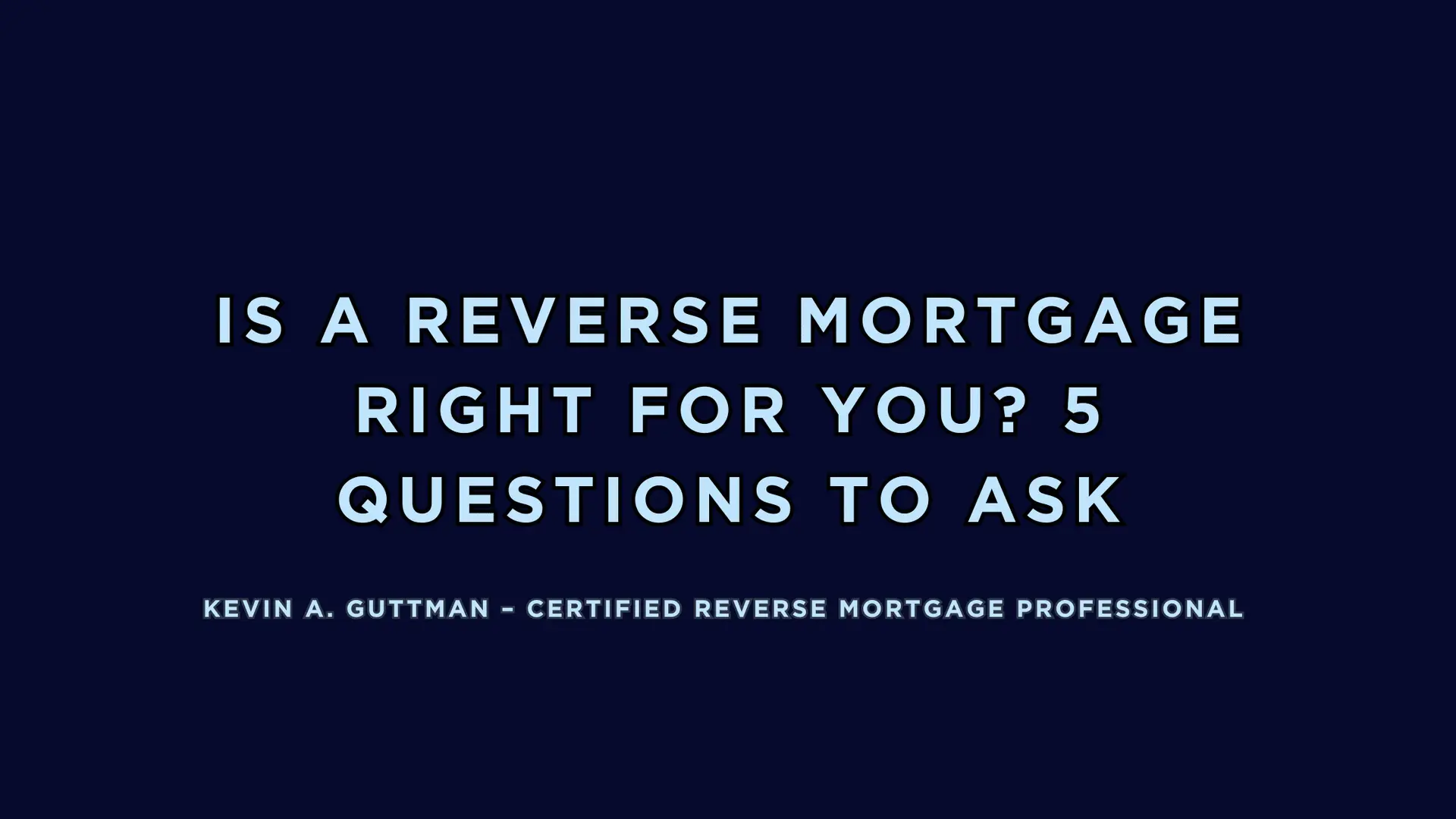 Is a reverse mortgage right for you explained by Kevin Guttman, Certified Reverse Mortgage Professional in Colorado Springs