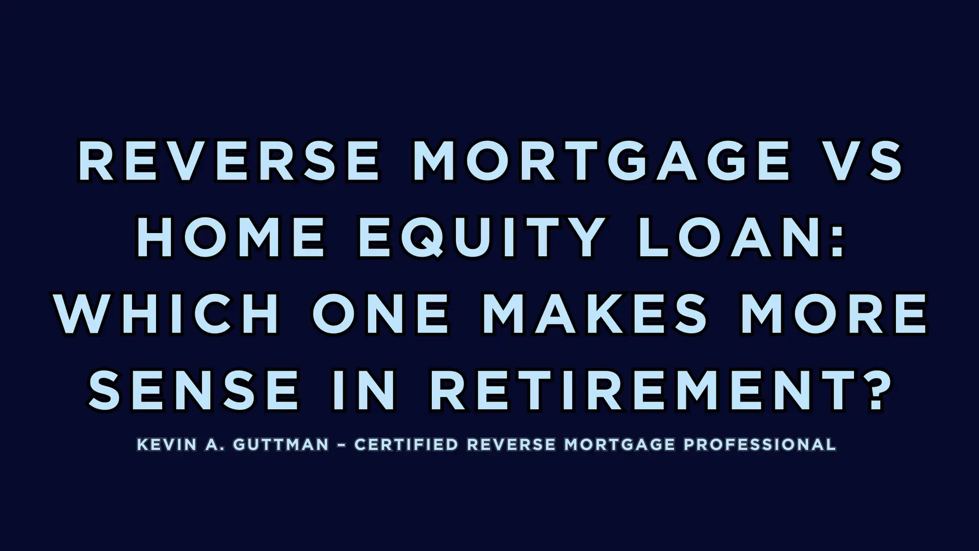 Reverse mortgage vs home equity loan explained by Kevin Guttman, Certified Reverse Mortgage Professional in Colorado Springs