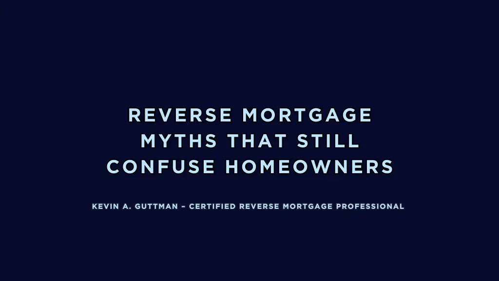 Reverse Mortgage Myths Explained for Homeowners Common Reverse Mortgage Myths and the Truth