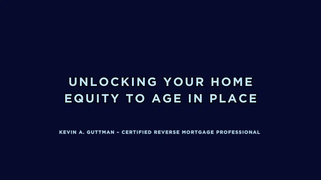 Unlock Your Home Equity To Age in Place Safely text graphic