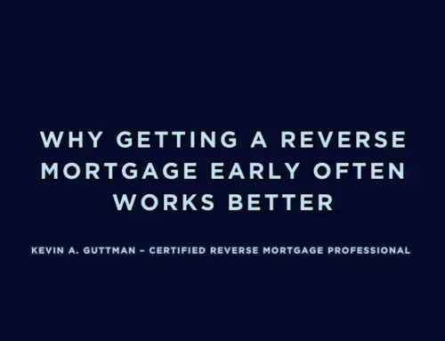 Why Getting a Reverse Mortgage Early Often Works Better Than Waiting