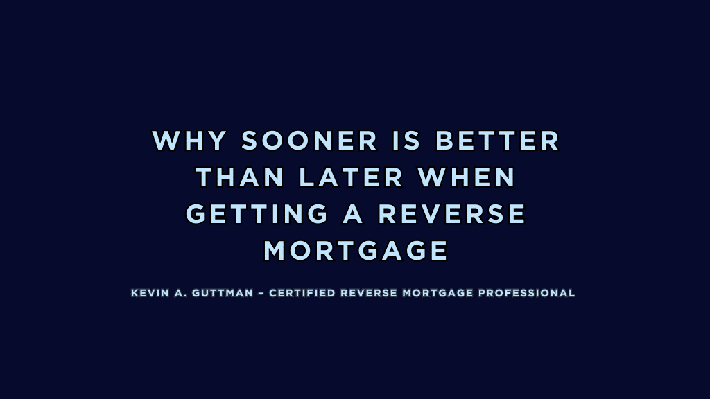 Discover how starting a reverse mortgage early increases retirement flexibility, home equity growth and financial stability. Insights from CRMP Kevin Guttman.