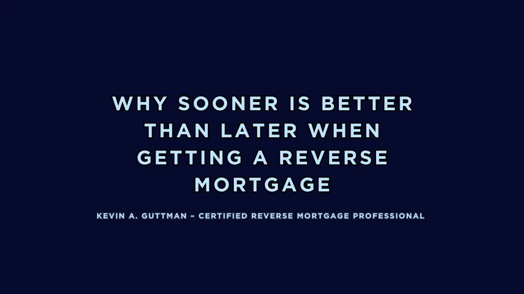 Discover how starting a reverse mortgage early increases retirement flexibility, home equity growth and financial stability. Insights from CRMP Kevin Guttman.